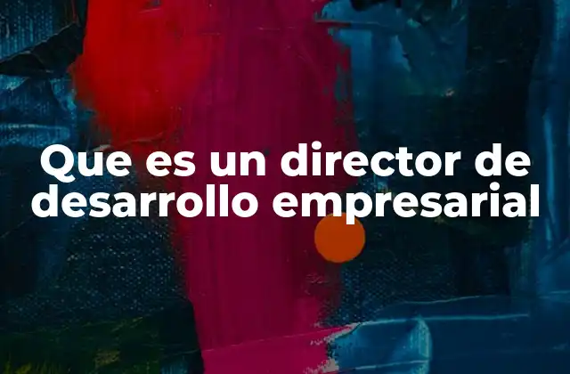 Que es un Director de Desarrollo Empresarial