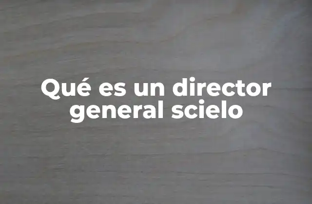 Qué es un Director General Scielo