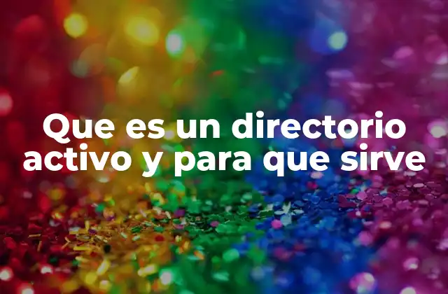 Que es un Directorio Activo y para que Sirve
