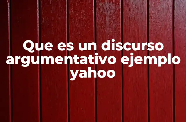 Que es un Discurso Argumentativo Ejemplo Yahoo
