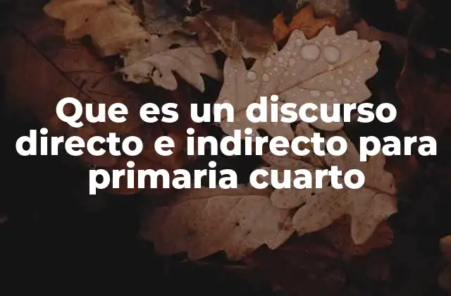 Que es un Discurso Directo e Indirecto para Primaria Cuarto