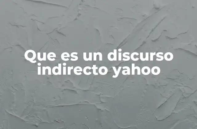 Que es un Discurso Indirecto Yahoo
