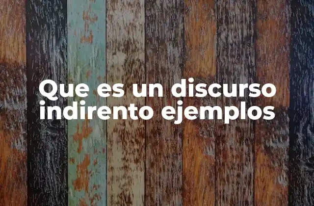 Que es un Discurso Indirento Ejemplos