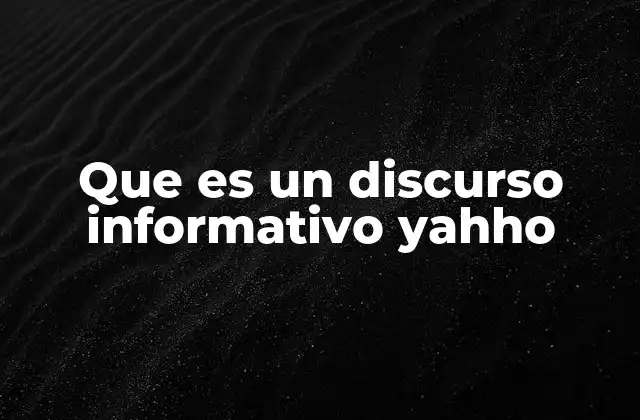Que es un Discurso Informativo Yahho