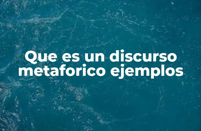 Que es un Discurso Metaforico Ejemplos