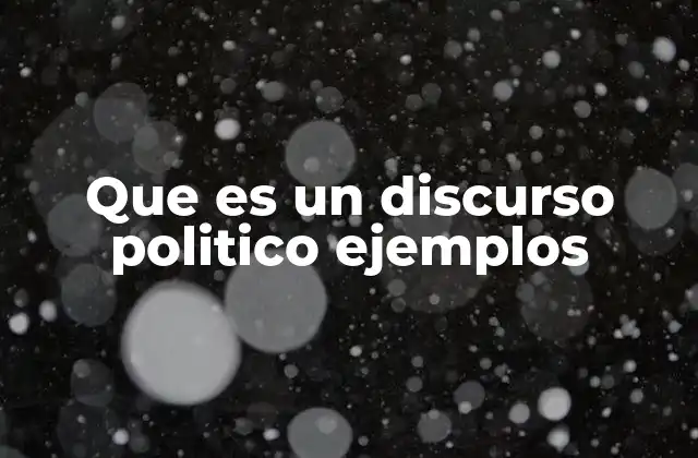 Que es un Discurso Politico Ejemplos