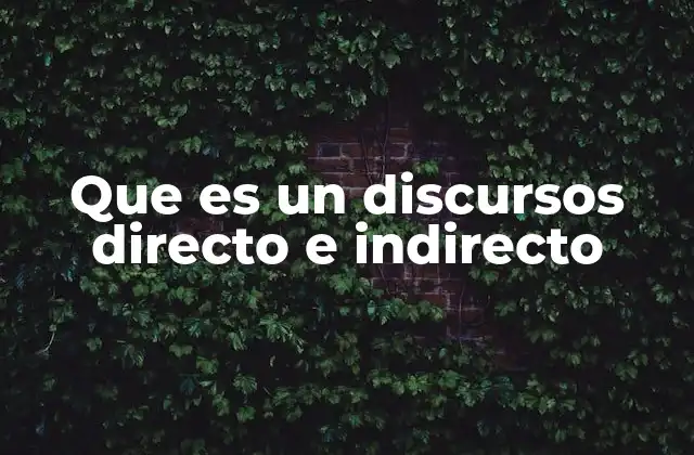 Que es un Discursos Directo e Indirecto