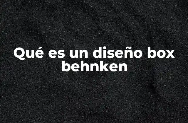Qué es un Diseño Box Behnken