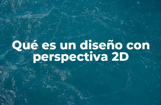Qué es un Diseño con Perspectiva 2d
