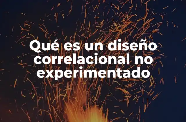 Qué es un Diseño Correlacional No Experimentado