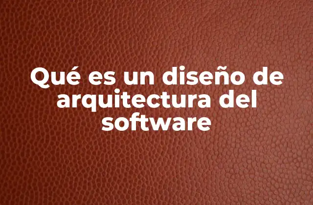 Qué es un Diseño de Arquitectura Del Software