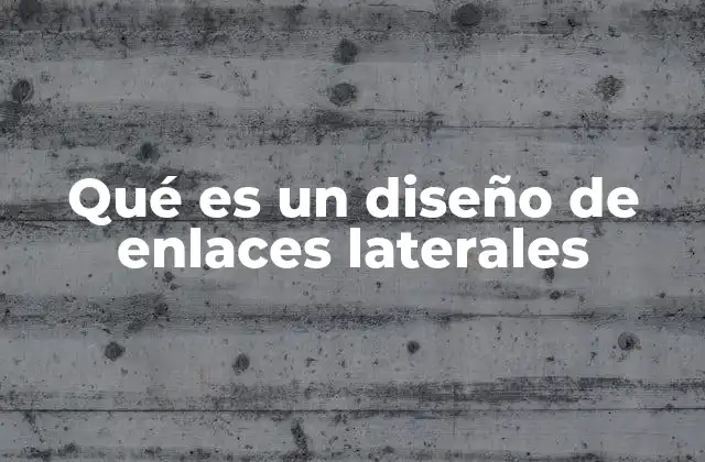 Qué es un Diseño de Enlaces Laterales