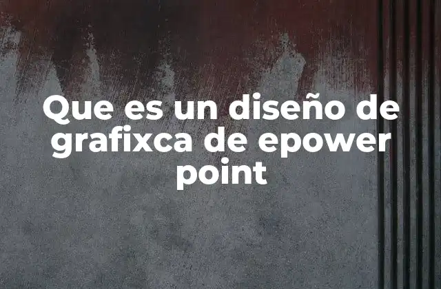 Que es un Diseño de Grafixca de Epower Point