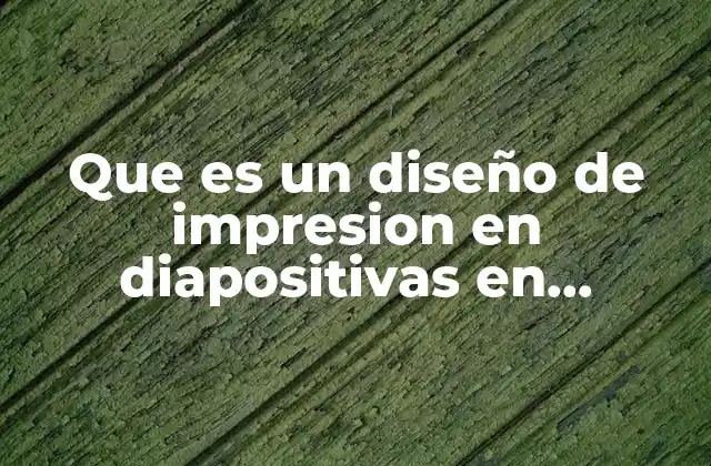 Que es un Diseño de Impresion en Diapositivas en Powerpoint