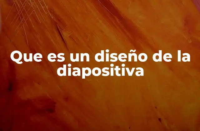 Que es un Diseño de la Diapositiva