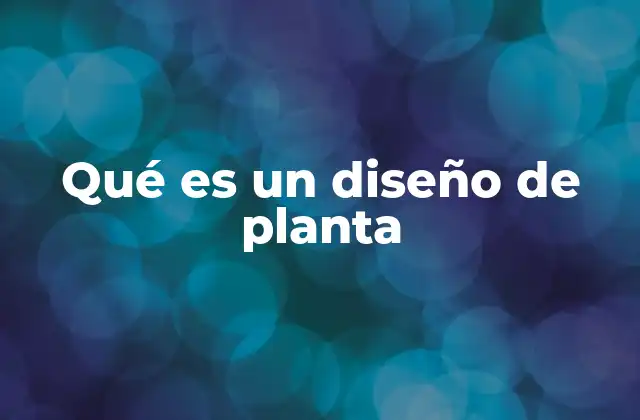 Qué es un Diseño de Planta