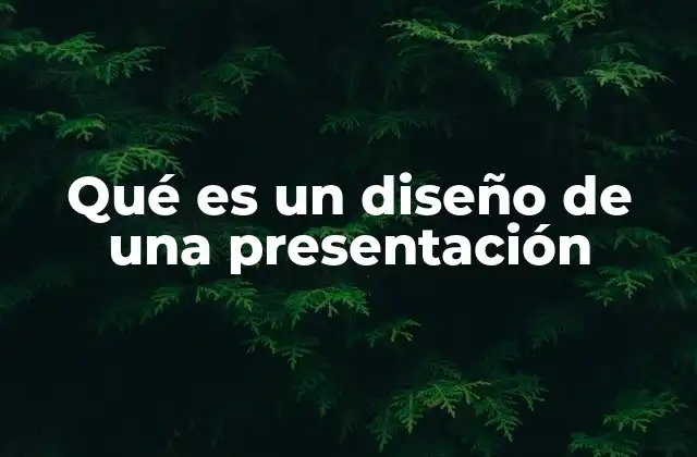 Qué es un Diseño de una Presentación