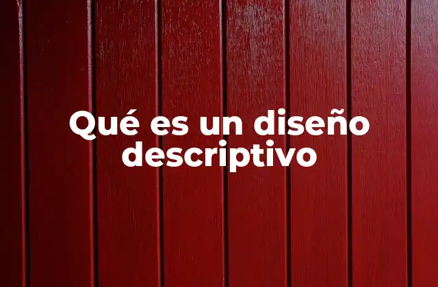 Qué es un Diseño Descriptivo