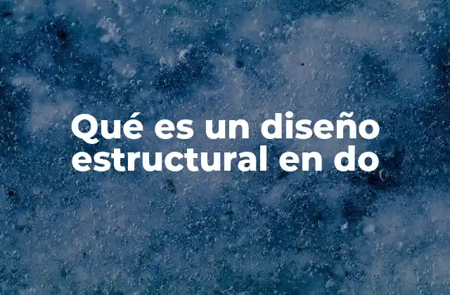 Qué es un Diseño Estructural en Do