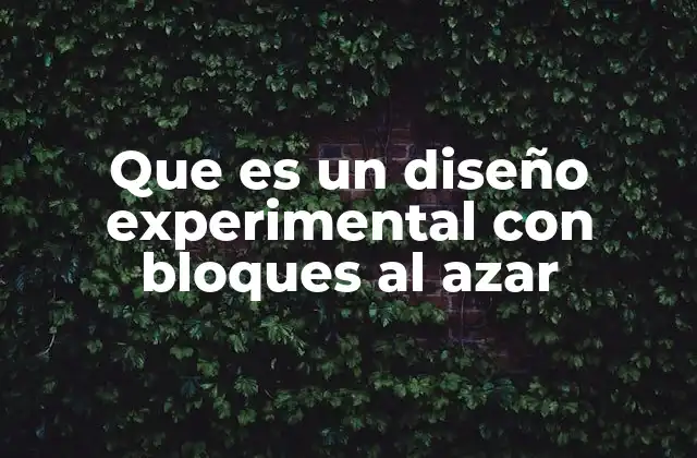 Que es un Diseño Experimental con Bloques Al Azar