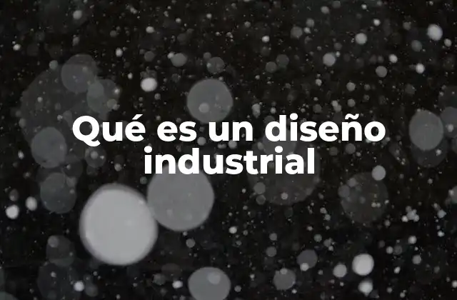 Qué es un Diseño Industrial
