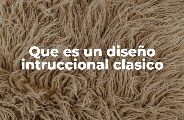 Que es un Diseño Intruccional Clasico