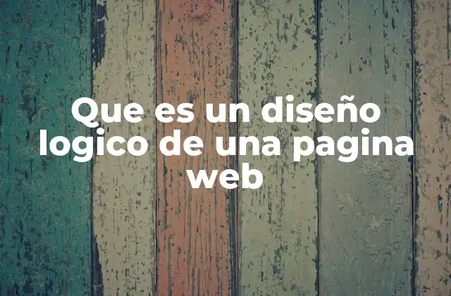 Que es un Diseño Logico de una Pagina Web
