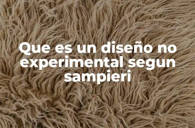 Que es un Diseño No Experimental Segun Sampieri