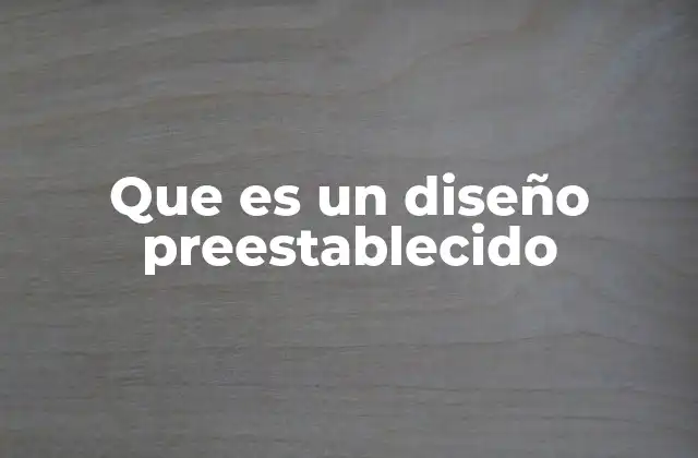 Que es un Diseño Preestablecido