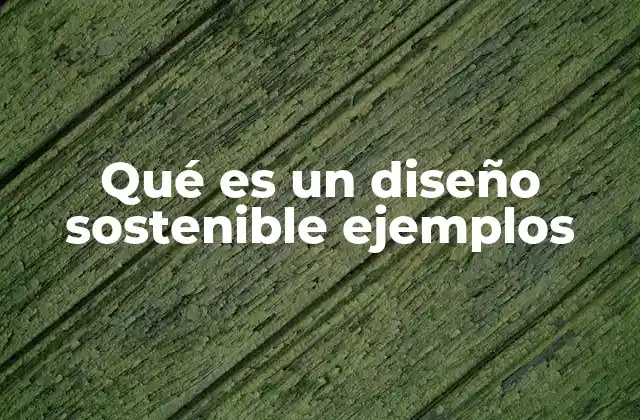 Qué es un Diseño Sostenible Ejemplos