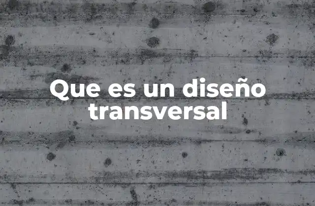 Que es un Diseño Transversal