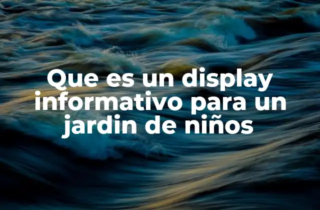 Que es un Display Informativo para un Jardin de Niños
