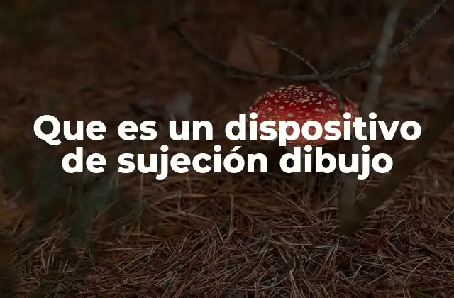 Que es un Dispositivo de Sujeción Dibujo 2 El rol de los elementos de sujeción en el dibujo técnico