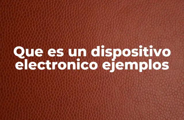 La importancia de los dispositivos electrónicos en la vida moderna