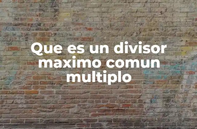 Que es un Divisor Maximo Comun Multiplo 2 Cómo se relacionan el máximo común divisor y el mínimo común múltiplo