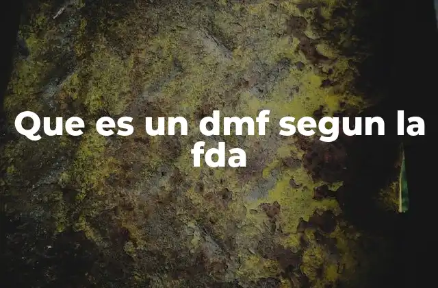 Que es un Dmf Segun la Fda