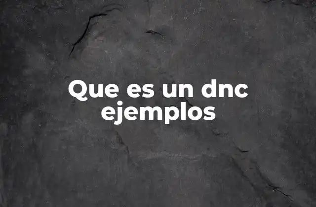 Que es un Dnc Ejemplos