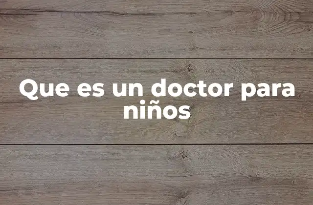 Que es un Doctor para Niños