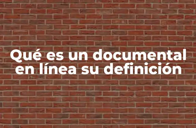 Qué es un Documental en Línea Su Definición