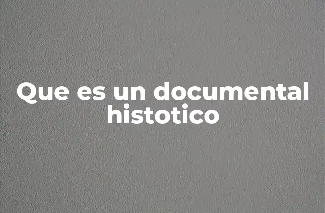 Que es un Documental Histotico