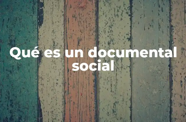 Qué es un Documental Social
