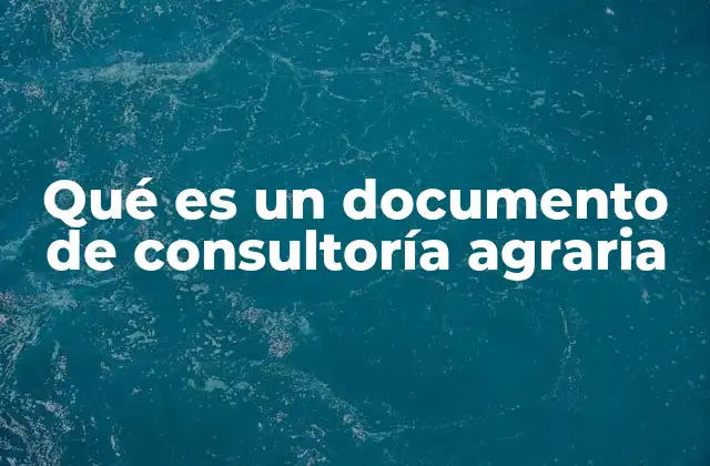 Qué es un Documento de Consultoría Agraria 2 La importancia de los análisis técnicos en la agricultura