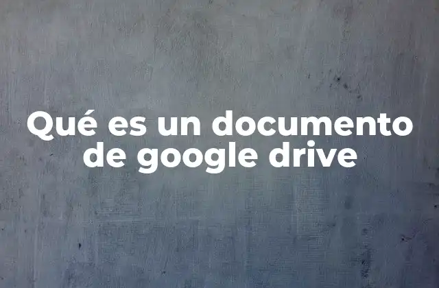 Qué es un Documento de Google Drive