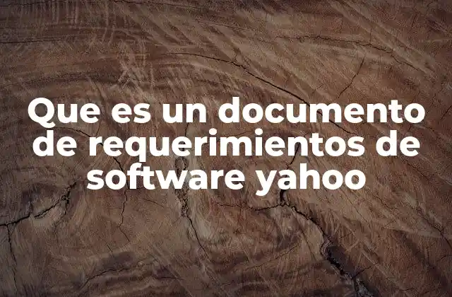Que es un Documento de Requerimientos de Software Yahoo