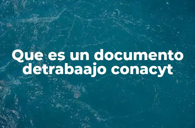 Que es un Documento Detrabaajo Conacyt