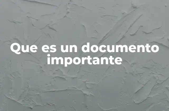 La importancia de los documentos en la vida cotidiana