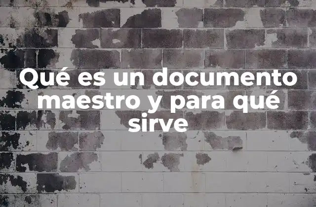 El papel de los documentos maestros en la gestión empresarial
