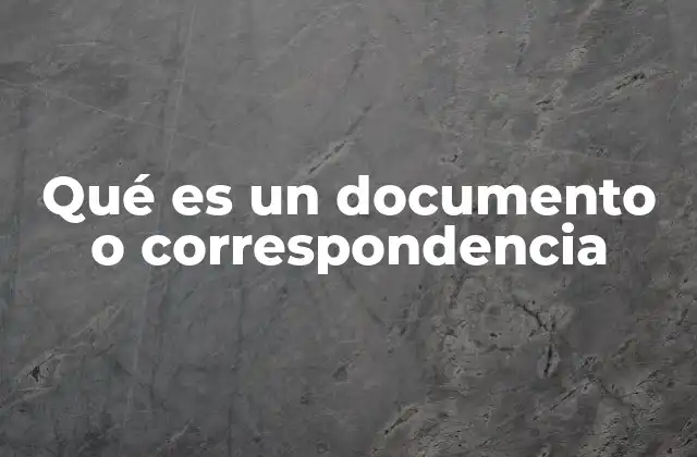 Qué es un Documento o Correspondencia