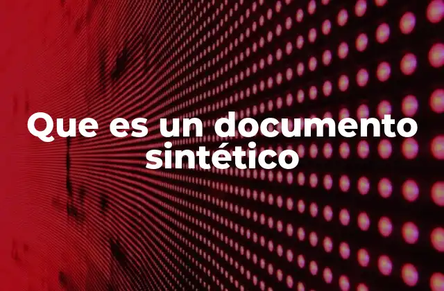 El papel de los documentos sintéticos en la gestión del conocimiento