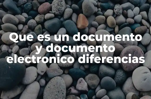 Que es un Documento y Documento Electronico Diferencias